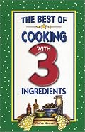 The Best of Cooking with 3 Ingredients (Flavors of Home)