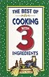 The Best of Cooking with 3 Ingredients (Flavors of Home)