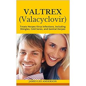 VALTREX (Valacyclovir): Treats Herpes Virus Infections, including Shingles, Cold Sores, and Genital Herpes