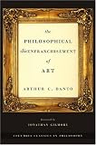  : The Philosophical Disenfranchisement of Art (Columbia Classics in Philosophy)
