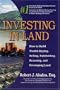 Investing in Land: How to Build Wealth Buying, Selling, Subdividing, and Developing Land