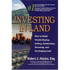 Investing in Land: How to Build Wealth Buying, Selling, Subdividing, and Developing Land