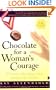 Chocolate for a Woman's Courage : 77 Stories That Honor Your Strength and Wisdom