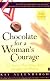 Chocolate for a Woman's Courage : 77 Stories That Honor Your Strength and Wisdom