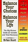 Balance Your Choices - Balance Your Life: The Big Picture Guide for Growth & Total Harmony