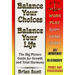 Balance Your Choices, Balance Your Life: The Big Picture Guide for Growth and Total Harmony
