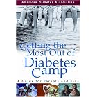 Getting the Most Out of Diabetes Camp : A Guide for Parents and Kids by American Diabetes Association