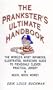 The Prankster's Ultimate Handbook: The World's Most Infamous, Illustrated, Hardcore Guide to Fiendishly Clever Practical Jokery & Much, Much More!!
