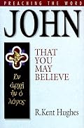 John: That You May Believe (Preaching the Word) (Preaching the Word)