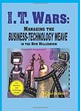I.T. Wars:  Managing the Business-Technology Weave in the New Millennium