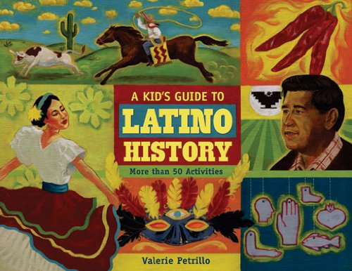 A Kid's Guide to Latino History: More than 50 Activities (A Kid's Guide series)
