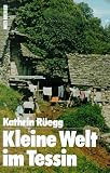 Kleine Welt im Tessin - Kathrin R&uuml;egg