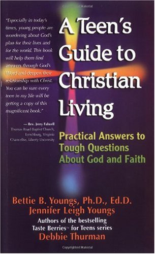 A Teen's Guide to Christian Living: Practical Answers to Tough Questions About God and Faith