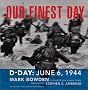 Our Finest Day: D-Day: June 6, 1944