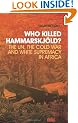 Who Killed Hammarskjold?: The UN, the Cold War and White Supremacy in Africa