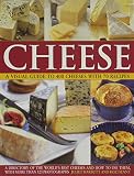 Cheese : a visual guide to 400 cheeses with 150 recipes : a directory of the world's best cheese and how to use them with more than 525 photographs