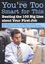 You're Too Smart for This: Beating the 100 Big Lies About Your First Job