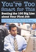 You're Too Smart for This: Beating the 100 Big Lies About Your First Job