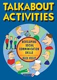 Talkabout Activities
 Developing Social Communication Skills (Talkabout),
Alex Kelly