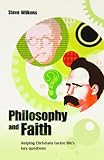 Philosophy and faith : helping Christians tackle life's key questions