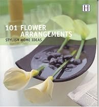 101 Flower Arrangements: Stylish Home Ideas