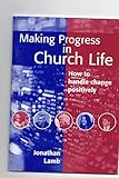 Making progress in Church life : how to handle change positively