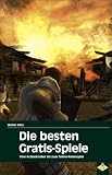 Die besten Gratis-Spiele: Spaßbringende Alternativen zu World of Warcraft, Battlefield, GTA und vielen anderen Games (German Edition)