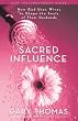 Sacred Influence: How God Uses Wives To Shape The Souls Of Their Husbands