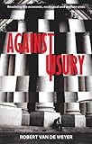 Against usury : resolving the economic, ecological and welfare crisis
