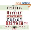 An Utterly Exasperated History of Modern Britain: or Sixty Years of Making the Same Stupid Mistakes as Always