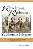 Revelation, Resistance, and Mormon Polygamy: The Introduction and Implementation of the Principle, 1830-1853