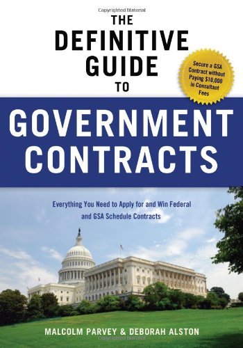 The Definitive Guide to Government Contracts: Everything You Need to Apply for and Win Federal and GSA Schedule Contracts (Winning Government Contracts) By Malcolm Parvey, Deborah Alston