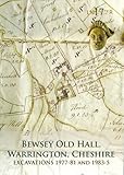 Bewsey Old Hall, Warrington, Cheshire : excavations, 1977-81 and 1983-5