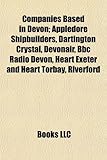 Companies Based in Devon; Appledore Shipbuilders, Dartington Crystal, Devonair, BBC Radio Devon, Heart Exeter and Heart Torbay, Riverford-