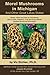 Morel Mushrooms in Michigan And Other Great Lakes States
