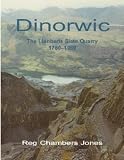 The Dinorwic: Llanberis Slate Quarry, 1780-1969