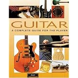 Guitar A Complete Guide For The Player