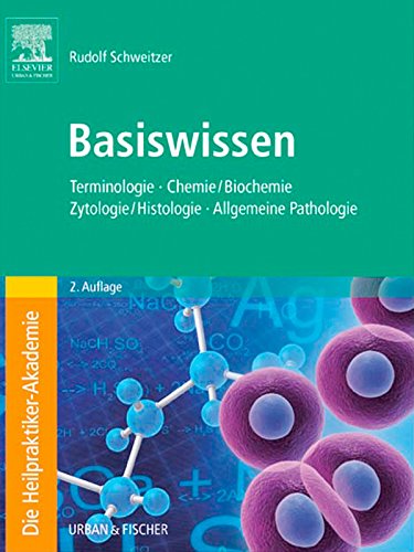 Die Heilpraktiker-Akademie. Basiswissen.: Terminologie, Chemie/Biochemie, Zytologie/Histologie, Allgemeine Pathologie (German Edition)