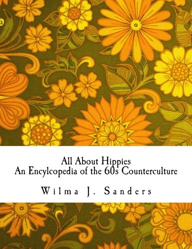 All About Hippies: An Encylcopedia of the 60s Counterculture