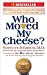 Who Moved My Cheese?: An A-Mazing Way to Deal with Change in Your Work and in Your Life