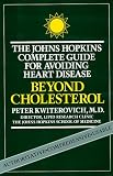 Beyond Cholesterol: The Johns Hopkins Complete Guide for Avoiding Heart Disease