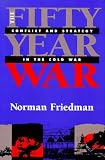 The Fifty-Year War: Conflict and Strategy in the Cold War
