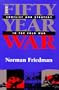 The Fifty-Year War: Conflict and Strategy in the Cold War