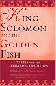 King Solomon and the Golden Fish: Tales from the Sephardic Tradition (Raphael Patai Series in Jewish Folklore and Anthropology)