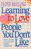 Learning to Love People You Don't Like: How to Develop Love and Unity in Every Relationship