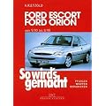 So wird's gemacht. Pflegen - warten - reparieren: So wird's gemacht, Bd.72, Ford Escort, Ford Orion ab 9/90: Pflegen - warten - reparieren. Ford ... Limousine/Turnier/Express Benziner und Diesel