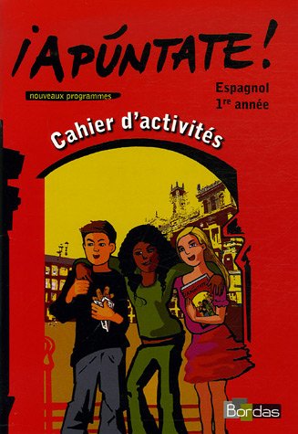 Apuntate ! Espagnol 1e Année : Cahier d'activités
