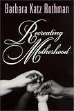 Recreating Motherhood