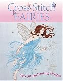 Cross Stitch Fairies: Over 50 Enchanting Designs