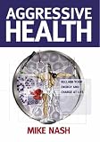 Aggressive Health: Reclaim Your Energy and Charge at Life